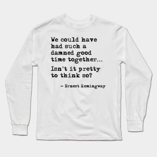 Such a good time together - Hemingway Long Sleeve T-Shirt